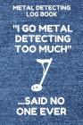 Metal Detecting Log Book: Tracker for Metal Detectorists, 150 Pages with Spaces to Track your Finds, Convenient 6 by 9 Inch Size, Too Much Denim By Metal Detecting Essentials Cover Image