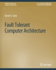 Fault Tolerant Computer Architecture (Synthesis Lectures on Computer Architecture) By Daniel Sorin Cover Image