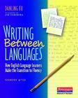 Writing Between Languages: How English Language Learners Make the Transition to Fluency, Grades 4-12 By Danling Fu Cover Image