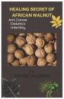 Healing Secret of African Walnut By Patric Hudson Cover Image