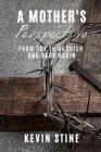 A Mother's Perspective: from Joy to Anguish and Back Again By Kevin Stine Cover Image