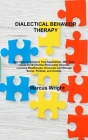 Dialectical Behavior Therapy: New Skills to Enhance Your Capabilities. DBT Techniques for Borderline Personality Disorder. Learning Mindfulness: Ove By Marcus Wright Cover Image