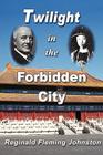 Twilight in the Forbidden City (Illustrated and Revised 4th Edition) By Reginald Fleming Johnston Cover Image