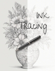 Ink Tracing: Follow the lines to Reveal Beautiful Bouquets of Flowers: Coloring Book. Cover Image