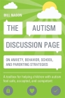 The Autism Discussion Page on Anxiety, Behavior, School, and Parenting Strategies: A Toolbox for Helping Children with Autism Feel Safe, Accepted, and By Bill Nason Cover Image