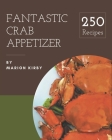 250 Fantastic Crab Appetizer Recipes: Best Crab Appetizer Cookbook for Dummies Cover Image