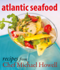 Atlantic Seafood: Recipes from Chef Michael Howell By Michael Howell Cover Image