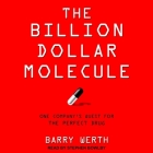 The Billion Dollar Molecule: One Company's Quest for the Perfect Drug By Barry Werth, Stephen Bowlby (Read by) Cover Image