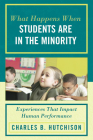 What Happens When Students Are in the Minority: Experiences and Behaviors that Impact Human Performance By Charles B. Hutchison, Maria Abelquist (Contribution by), Tiffany Adams (Contribution by) Cover Image