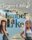 Harmony & Melody go to Timber Lake: Can these sisters learn to get along? Maybe a video game-free vacation to the lake will help! Cover Image