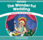 The Wonderful Wedding: Matthew 22: God Chooses (Stories from Jesus) By Catherine MacKenzie Cover Image