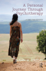 A Personal Journey Through Psychotherapy: A Case Study Revisited By Susan M. Fereday Cover Image
