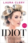 Idiot: Life Stories from the Creator of Help Helen Smash By Laura Clery Cover Image