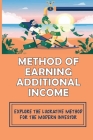 Method Of Earning Additional Income: Explore The Lucrative Method For The Modern Investor: How To Seriously Create Passive Income Cover Image