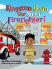 Kingston Noah the Super Firefighter By Albert Kirkland, Urusa Zeeshan (Illustrator) Cover Image