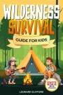 Wilderness Survival Guide for Kids: Learning the Art of Firecraft, First Aid Techniques, Creating Shelters, Identifying Plants, Water Sources, and Emb Cover Image