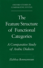 The Feature Structure of Functional Categories: A Comparative Study of Arabic Dialects (Oxford Studies in Comparative Syntax) By Elabbas Benmamoun Cover Image