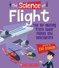 The Science of Flight: The Air-mazing Truth About Planes and Helicopters (The Science of Engineering) (Library Edition) By Ian Graham, Christos Skaltsas (Illustrator), Bryan Beach (Illustrator) Cover Image