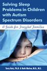 Solving Sleep Problems in Children with Autism Spectrum Disorders: A Guide for Frazzled Families Cover Image