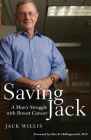 Saving Jack: A Man's Struggle with Breast Cancer By Jack D. Willis, Alan Hollingsworth (Foreword by) Cover Image