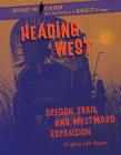 Heading West: Oregon Trail and Westward Expansion By Virginia Loh-Hagan Cover Image