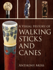 A Visual History of Walking Sticks and Canes By Anthony Moss Cover Image