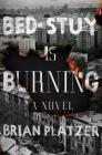 Bed-Stuy Is Burning: A Novel Cover Image