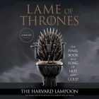 Lame of Thrones: The Final Book in a Song of Hot and Cold By The Harvard Lampoon Cover Image