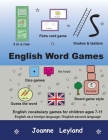 English Word Games: English vocabulary games for children ages 7-11 - English as a foreign language / second language By Joanne Leyland Cover Image