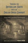 Touring the Antebellum South with an English Opera Company: Anton Reiff's Riverboat Travel Journal (Hill Collection: Holdings of the Lsu Libraries) By Michael Burden (Editor) Cover Image