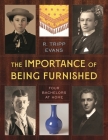 The Importance of Being Furnished: Four Bachelors at Home By R. Tripp Evans Cover Image