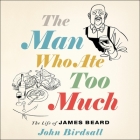 The Man Who Ate Too Much Lib/E: The Life of James Beard Cover Image