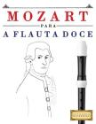 Mozart Para a Flauta Doce: 10 Pe By Easy Classical Masterworks Cover Image