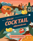 World Cocktail Adventures: 40 Destination-Inspired Drinks By Loni Carr, Brett Gramse Cover Image