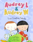 Audrey L and Audrey W: True Creative Talents: Book 2 By Carter Higgins, Jennifer K. Mann (Illustrator) Cover Image