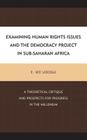Examining Human Rights Issues and the Democracy Project in Sub-Saharan Africa: A Theoretical Critique and Prospects for Progress in the Millennium By E. Ike Udogu Cover Image