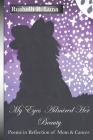 My Eyes Admired Her Beauty: Poems in Reflection of Mom & Cancer Cover Image