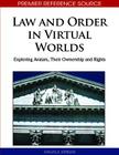 Law and Order in Virtual Worlds: Exploring Avatars, Their Ownership and Rights (Premier Reference Source) By Angela Adrian Cover Image