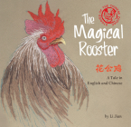 Magical Rooster: A Tale in English and Chinese (Stories of the Chinese Zodiac) Cover Image