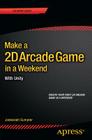 Make a 2D Arcade Game in a Weekend: With Unity By Jodessiah Sumpter Cover Image