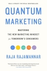 Quantum Marketing: Mastering the New Marketing Mindset for Tomorrow's Consumers By Raja Rajamannar Cover Image