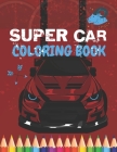 Super Car Coloring Book: Ultimate Exotic Luxury Cars Sport Amazing Designs Perfect For Kids 8-12 By Golden Mih Cover Image