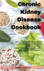 Chronic Kidney Disease Cookbook: How to Stop kidney Disease and Avoid Dialysis with the Most Complete Recipes. Improve your Renal Function with Easy a Cover Image