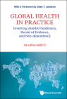 Global Health in Practice: Investing Amidst Pandemics, Denial of Evidence, and Neo-Dependency Cover Image