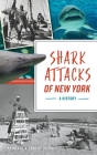 Shark Attacks of New York: A History (Disaster) By Patricia Heyer, Robert Heyer Cover Image