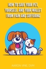 How to Save Your Pet, Yourself, and Your Wallet From Pain and Suffering Cover Image
