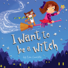I Want to be a Witch By Ian Cunliffe, Ian Cunliffe (Illustrator) Cover Image
