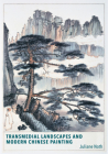 Transmedial Landscapes and Modern Chinese Painting (Harvard East Asian Monographs) By Juliane Noth Cover Image