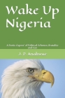 Wake Up Nigeria: A Poetic Expose`of Political Schemes, Brutality and Lies By J. P. Anakwue Cover Image