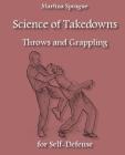 Science of Takedowns, Throws, and Grappling for Self-Defense By Martina Sprague Cover Image